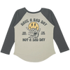 No Sad Days Raglan